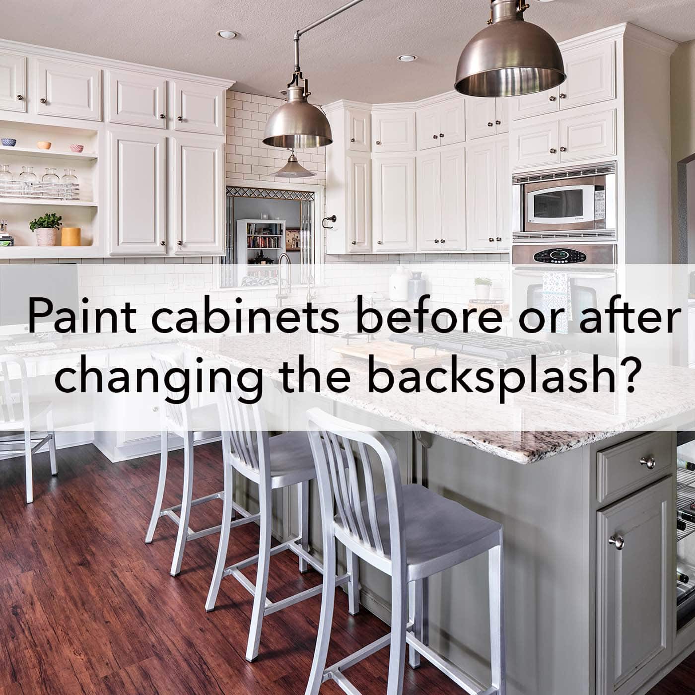 Painting Cabinets Before or After Changing the Backsplash